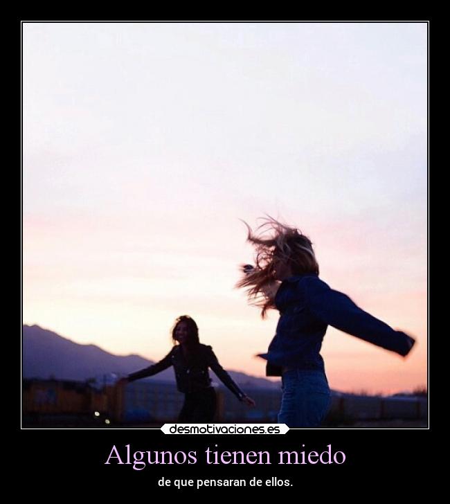 Algunos tienen miedo -