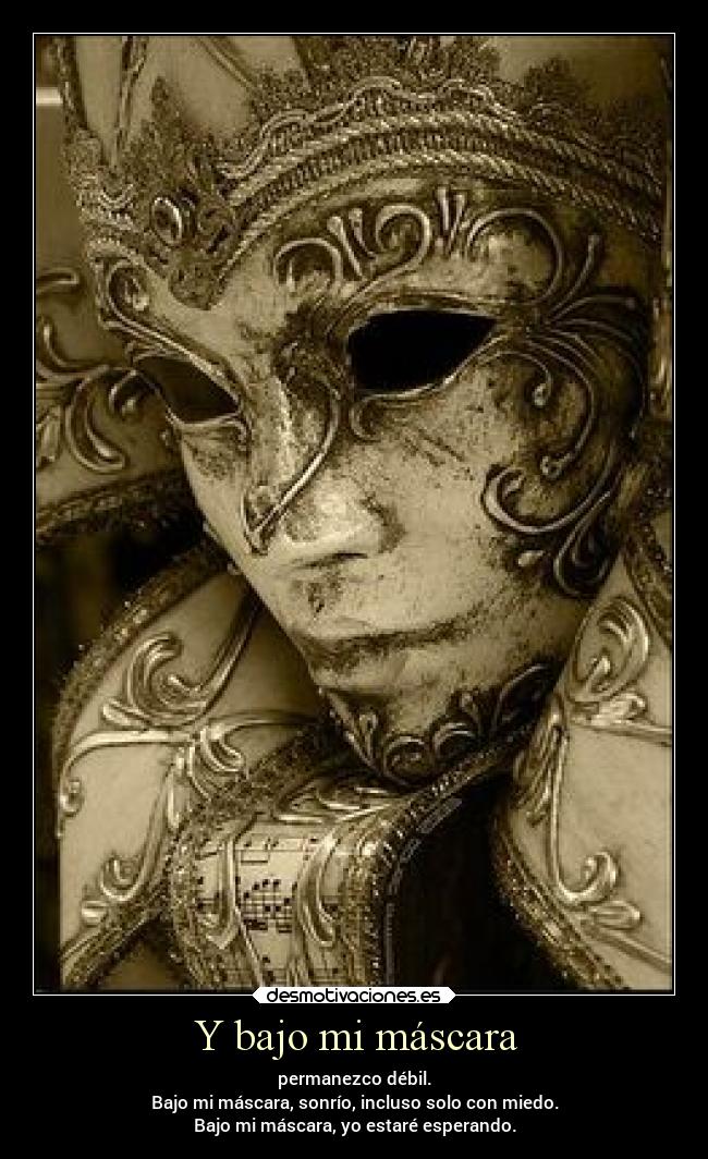 Y bajo mi máscara -