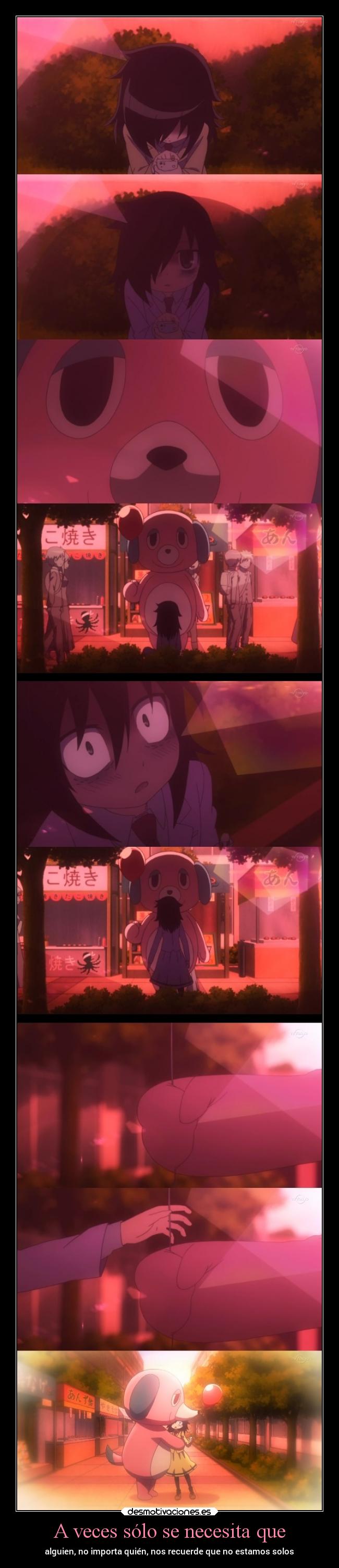 A veces sólo se necesita que - alguien, no importa quién, nos recuerde que no estamos solos