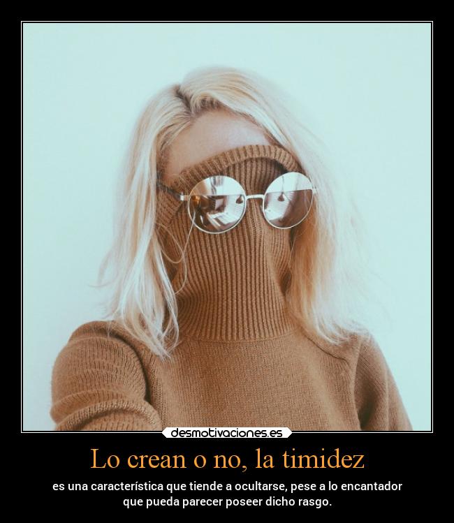 Lo crean o no, la timidez - 