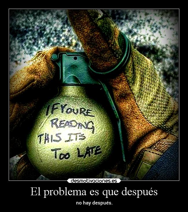 El problema es que después - no hay después.
