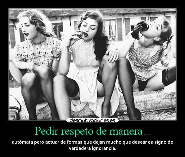 Pedir respeto de manera... -