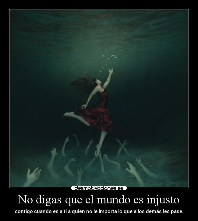 No digas que el mundo es injusto -