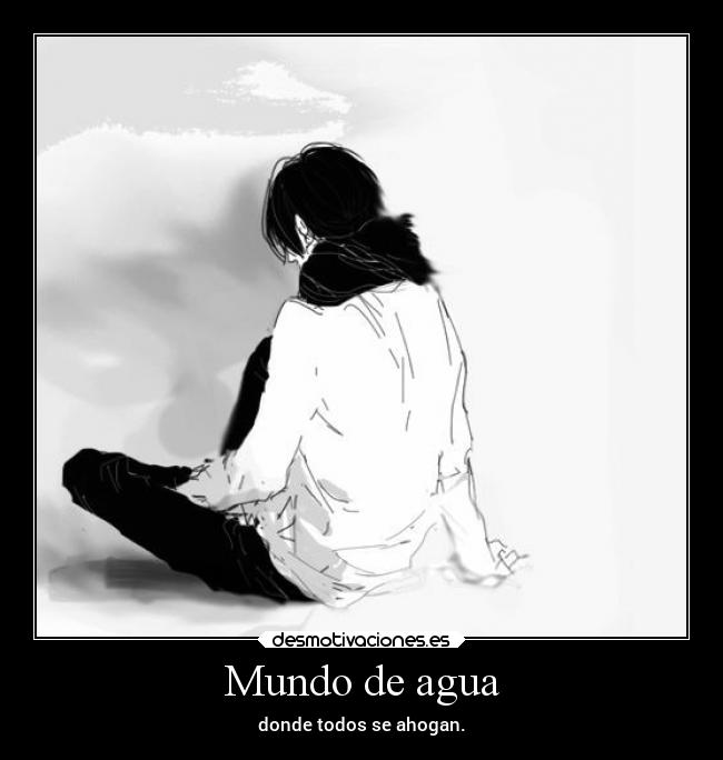 carteles mundo problemas alegria alma vida pensamientos ausencia anime suenos desmotivaciones