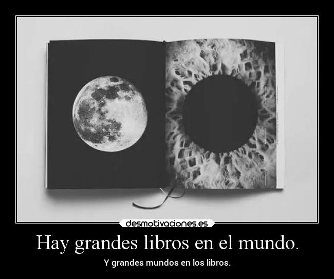 Hay grandes libros en el mundo. - 