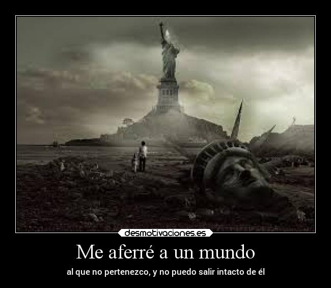 Me aferré a un mundo -