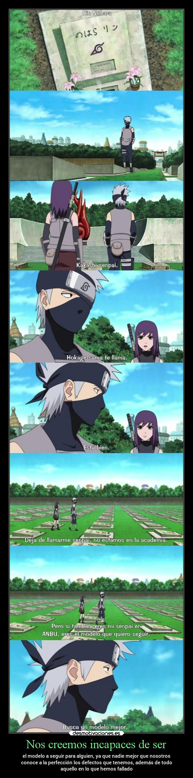 Nos creemos incapaces de ser - el modelo a seguir para alguien, ya que nadie mejor que nosotros
conoce a la perfección los defectos que tenemos, además de todo
aquello en lo que hemos fallado
