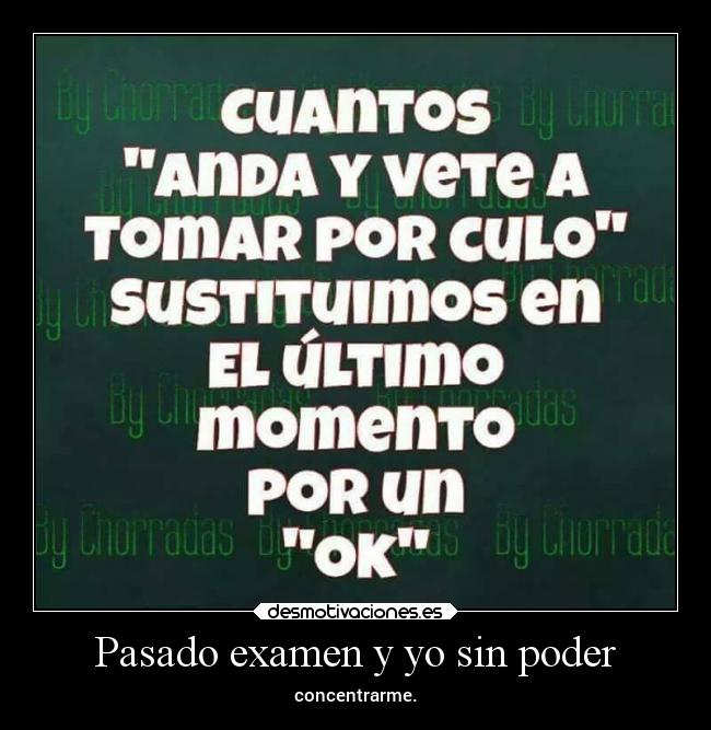 Pasado examen y yo sin poder - concentrarme.