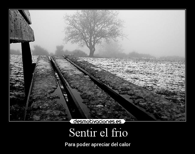 Sentir el frio - Para poder apreciar del calor