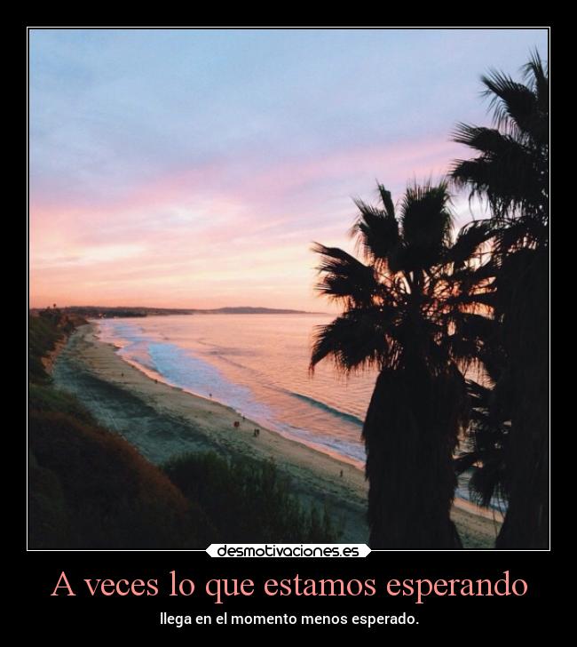 A veces lo que estamos esperando -