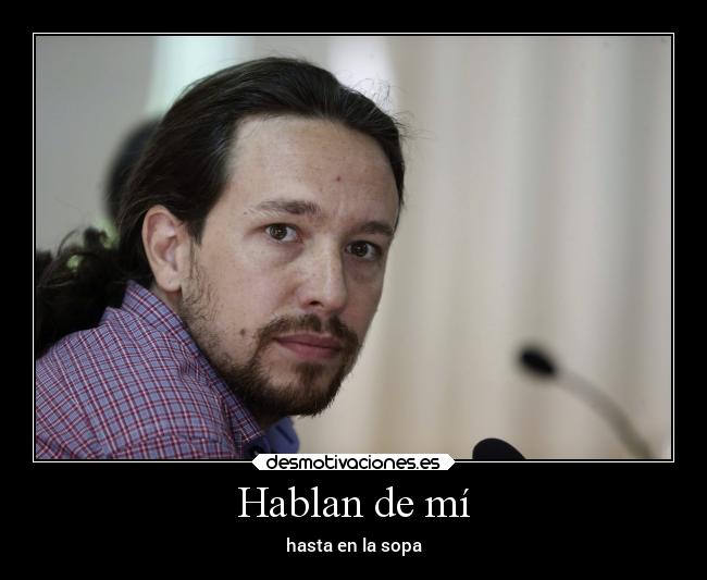 Hablan de mí - hasta en la sopa