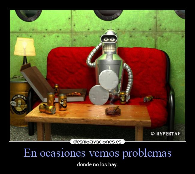 En ocasiones vemos problemas - donde no los hay.