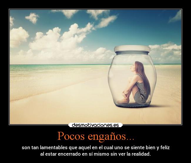 Pocos engaños... -