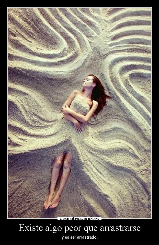 Existe algo peor que arrastrarse - 