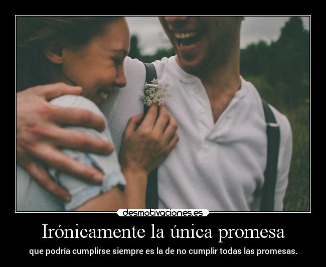 Irónicamente la única promesa - 