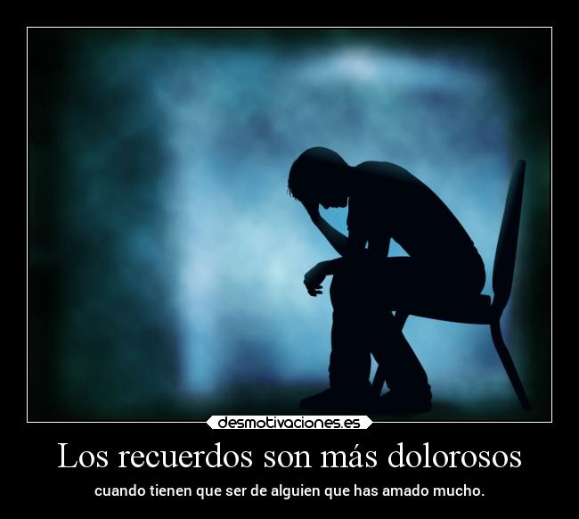 Los recuerdos son más dolorosos - 