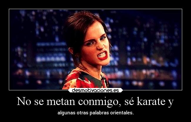 No se metan conmigo, sé karate y -