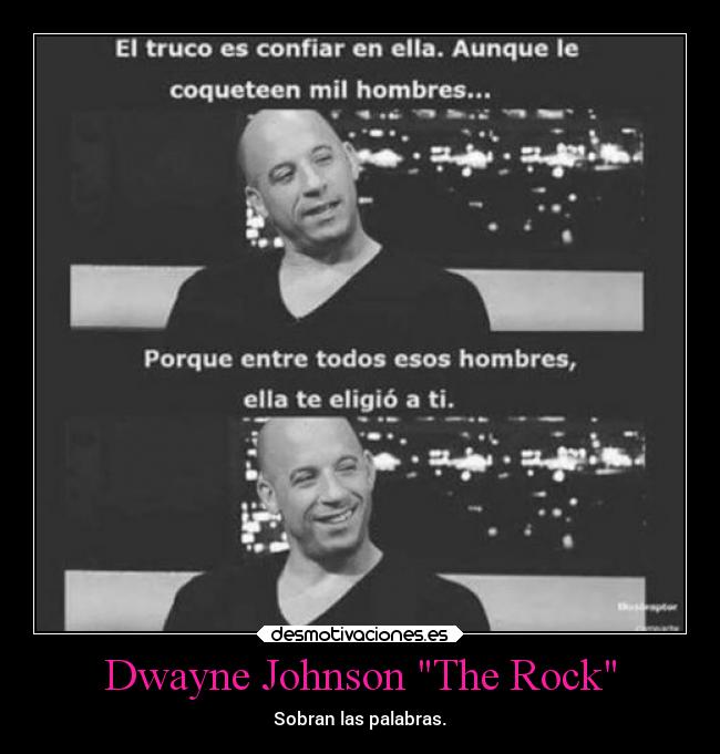 Dwayne Johnson The Rock - Sobran las palabras.
