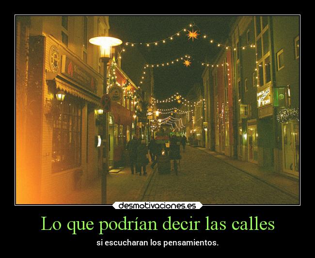 Lo que podrían decir las calles - si escucharan los pensamientos.