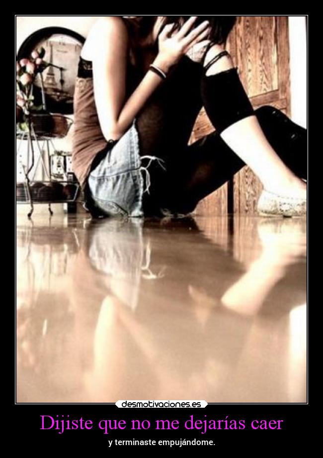 Dijiste que no me dejarías caer - y terminaste empujándome.