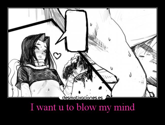 I want u to blow my mind - 