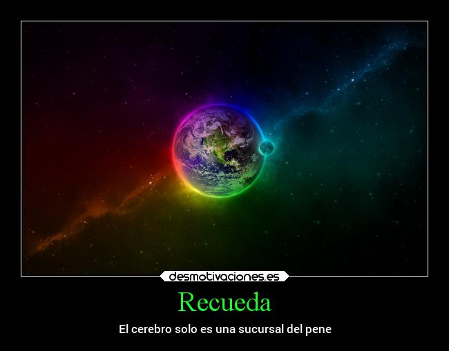 Recueda - El cerebro solo es una sucursal del pene