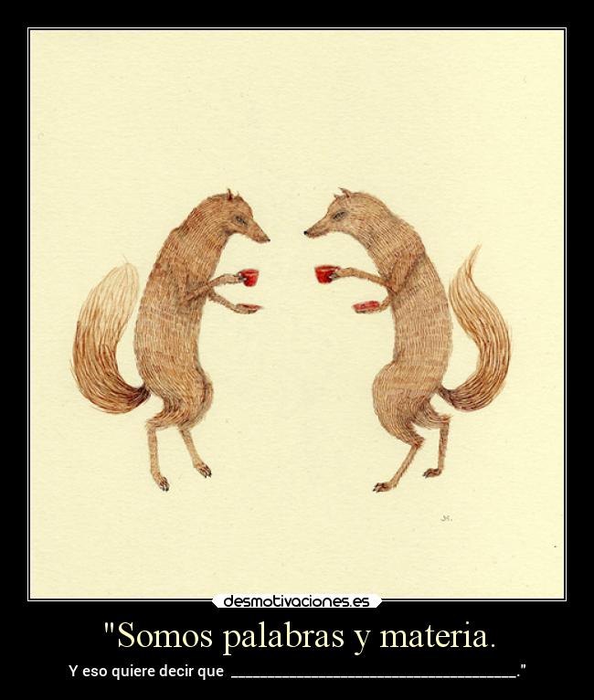 Somos palabras y materia. - 