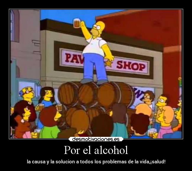 Por el alcohol -