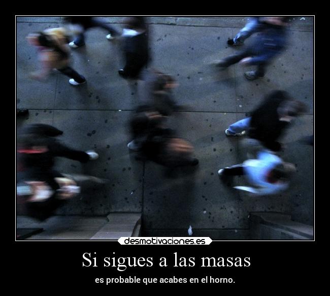 carteles sociedad masas horno desmotivaciones