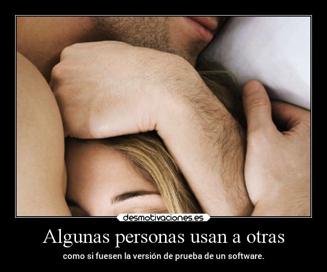 Algunas personas usan a otras -