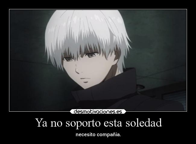 carteles soledad alma soledad alcidesgonzalez kaneki desmotivaciones