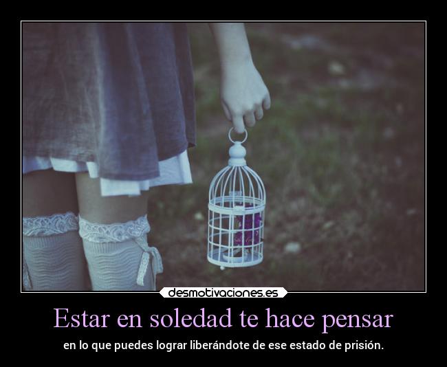 Estar en soledad te hace pensar - 