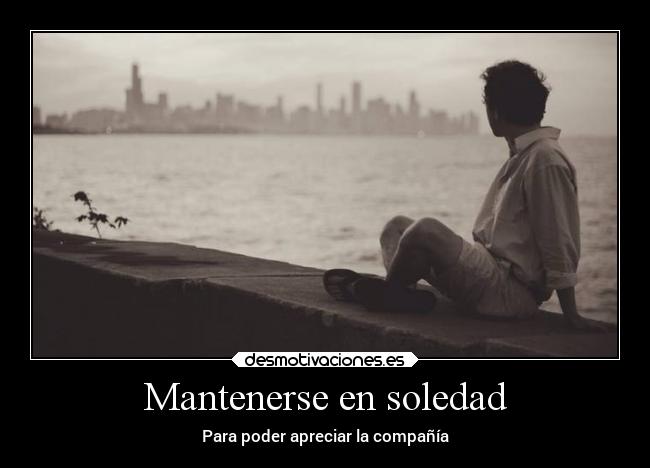 carteles soledad sentimientos ausencia soledad compania desmotivaciones