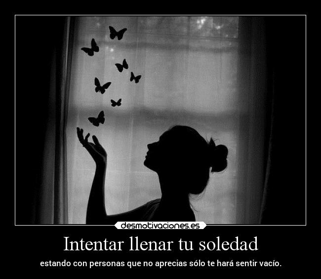 Intentar llenar tu soledad - 