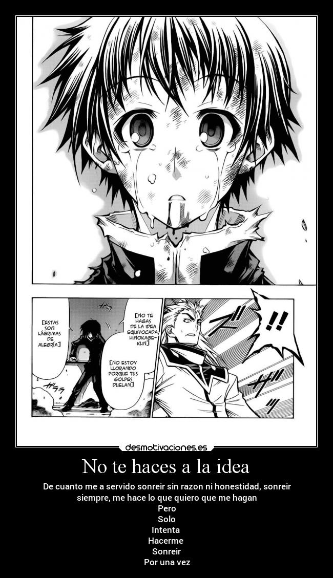 No te haces a la idea - De cuanto me a servido sonreir sin razon ni honestidad, sonreir
siempre, me hace lo que quiero que me hagan
Pero
Solo
Intenta
Hacerme
Sonreir
Por una vez