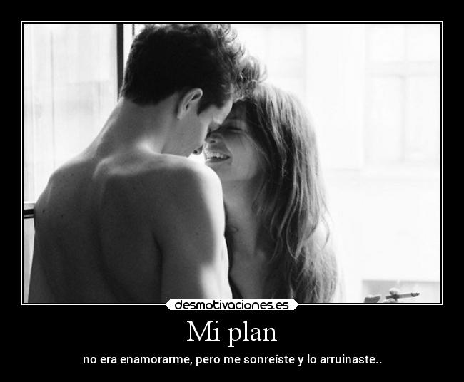 Mi plan - no era enamorarme, pero me sonreíste y lo arruinaste..