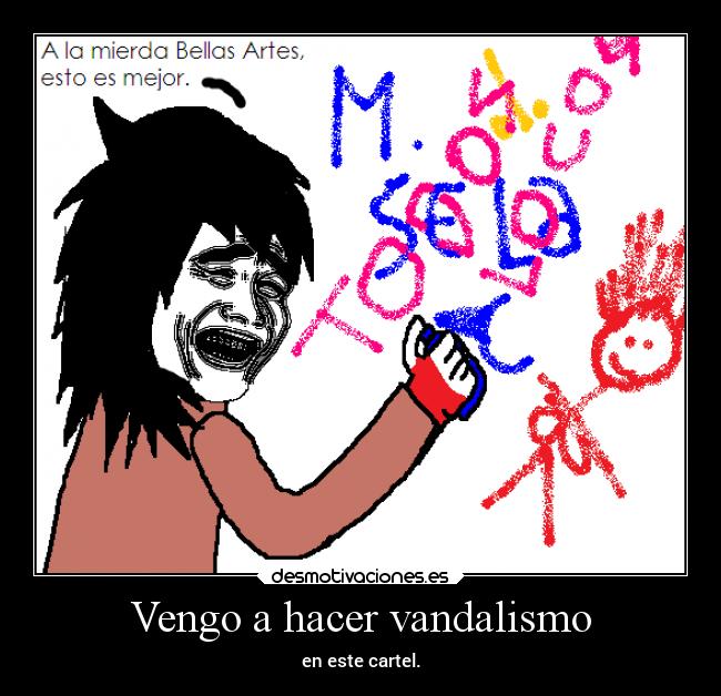 Vengo a hacer vandalismo -