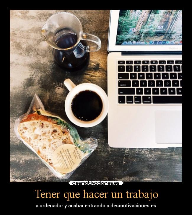 Tener que hacer un trabajo - a ordenador y acabar entrando a desmotivaciones.es