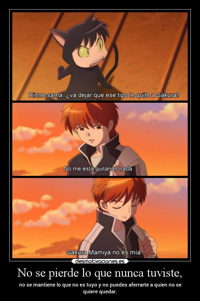 No se pierde lo que nunca tuviste, - no se mantiene lo que no es tuyo y no puedes aferrarte a quien no se
quiere quedar.