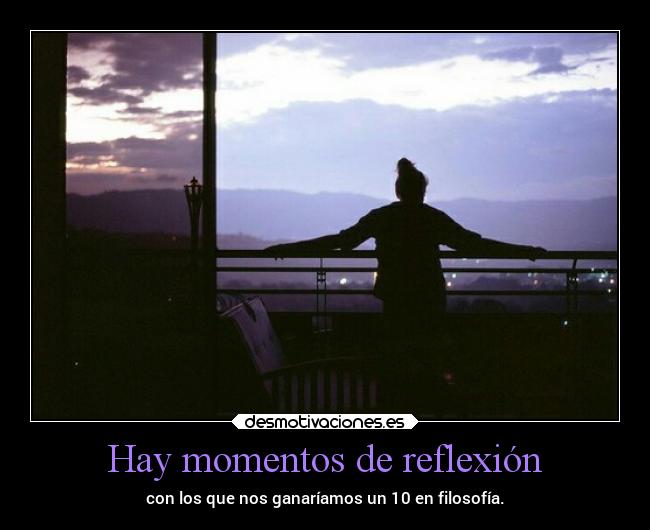 Hay momentos de reflexión -