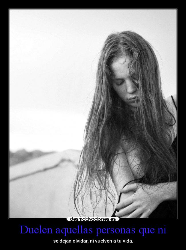 Duelen aquellas personas que ni -