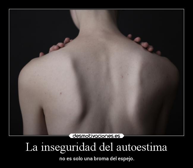 La inseguridad del autoestima - no es solo una broma del espejo.