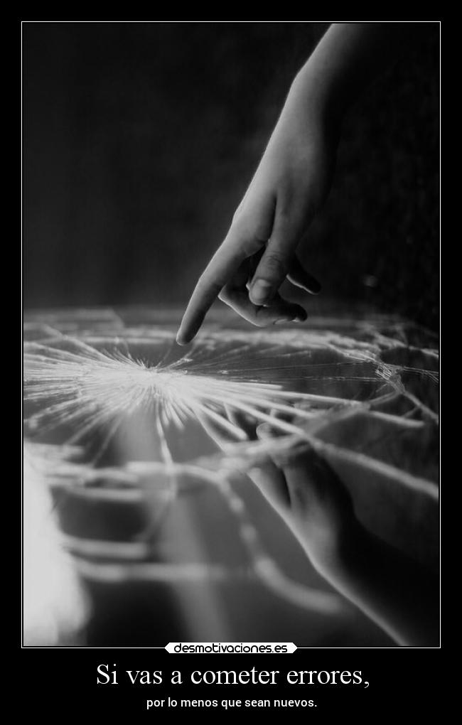 Si vas a cometer errores, - 