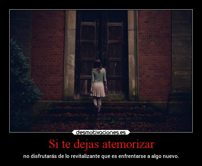 Si te dejas atemorizar -