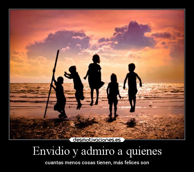 Envidio y admiro a quienes -