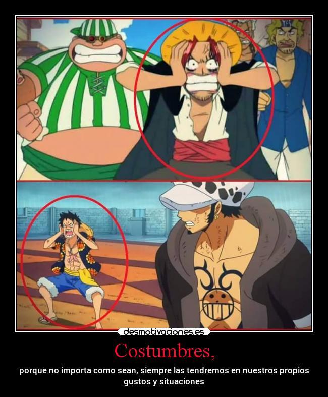 Costumbres, - porque no importa como sean, siempre las tendremos en nuestros propios
gustos y situaciones