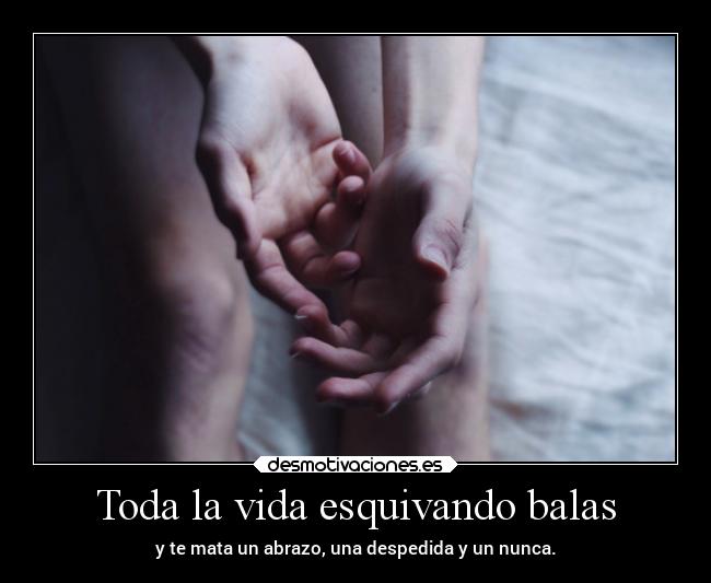 Toda la vida esquivando balas -