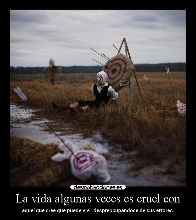 La vida algunas veces es cruel con - 