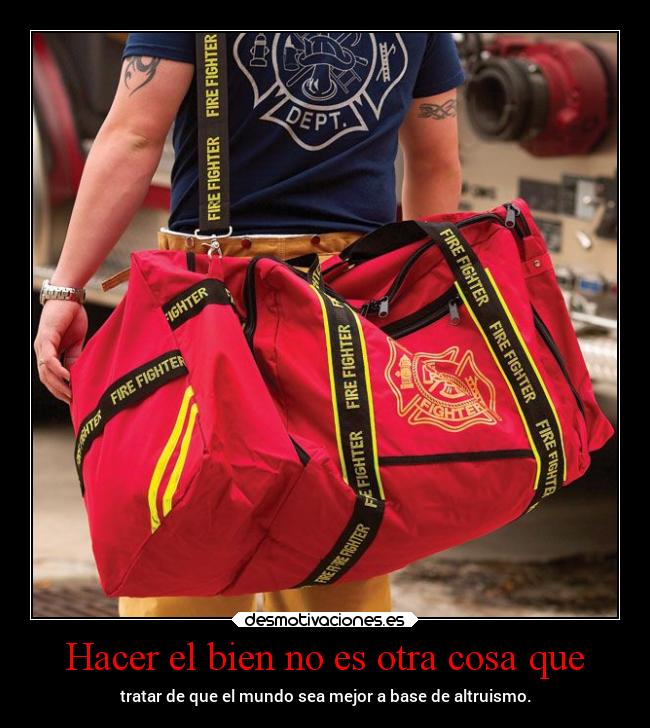 Hacer el bien no es otra cosa que -