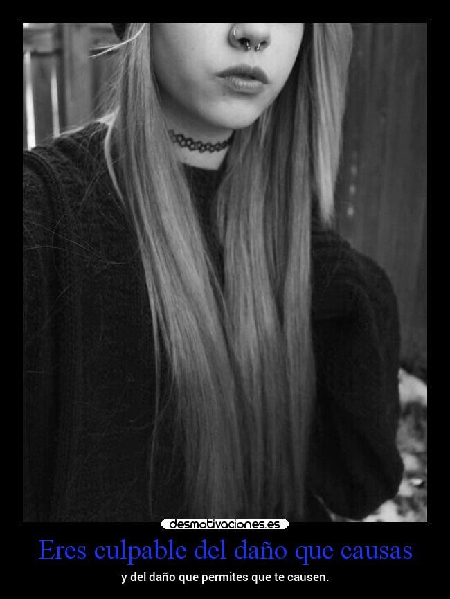 Eres culpable del daño que causas - 
